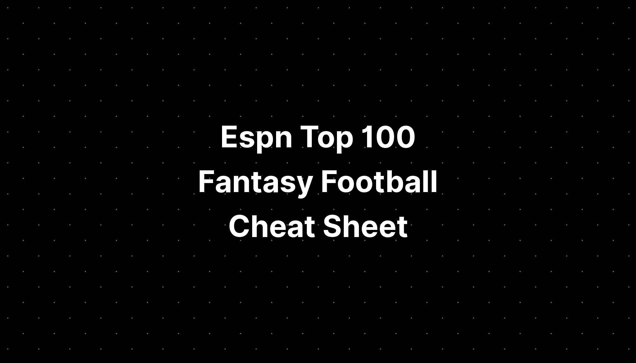 Espn Top 100 Fantasy Football Cheat Sheet PELAJARAN